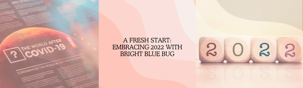 A Fresh Start: Embracing 2022 with Bright Blue Bug