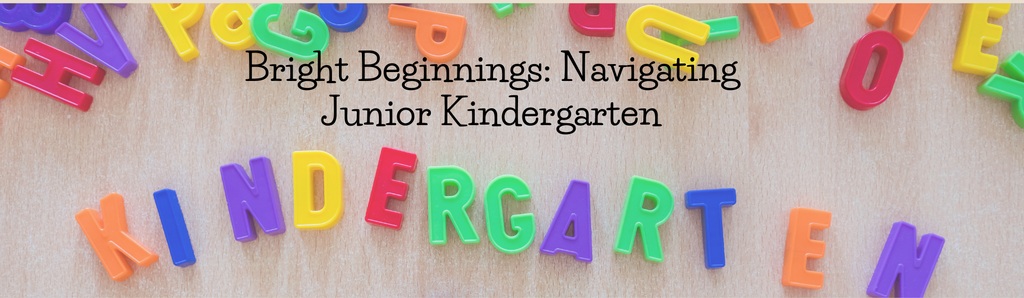 Bright Beginnings: Navigating Junior Kindergarten